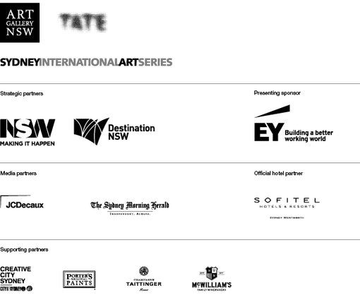 Art Gallery of NSW, Tate, Sydney International Art Series. Strategic partners: NSW Government, Destination NSW. Presenting sponsor: EY. Media partners: JCDecaux, Sydney Morning Herald. Official hotel partner: Sofitel Sydney Wentworth. Supporting partners: City of Sydney, Porters Paints, Taittinger, McWilliams